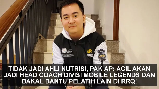 Tidak Jadi Menjadi Ahli Nutrisi, Pak AP: Acil akan Jadi Head Coach Divisi Mobile Legends!