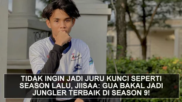 Tidak Ingin Jadi Juru Kunci Seperti Season Lalu, Jiisaa: Gua Bakal Jadi Jungler Terbaik di Season 9!