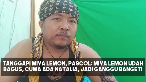 Tanggapi Miya Lemon, Pascol: Miya Lemon Udah Bagus, Cuma Ada Natalia, Jadi Ganggu Banget!
